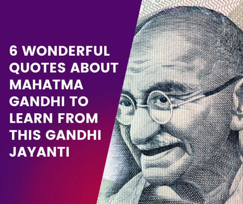 Wonderful Quotes About Mahatma Gandhi